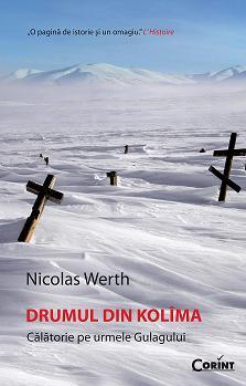 Drumul din Kolima Calatorie pe urmele gulagului - Nicolas Werth
