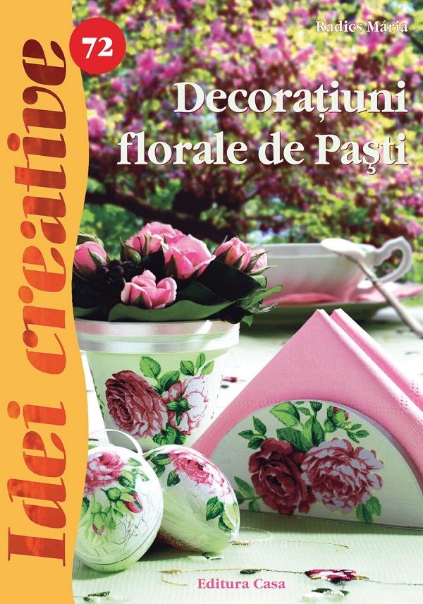 Idei creative 72: Decoratiuni florale de pasti - Radics Maria