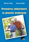 Prevenirea imbatranirii cu plante medicinale - Marian Nita , Adrian Mita