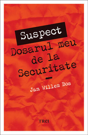 Suspect - Dosarul meu de la securitate - Jan Willem Bos