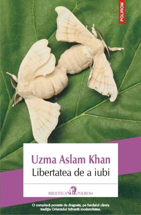 Libertatea de a iubi - Uzma Aslam Khan