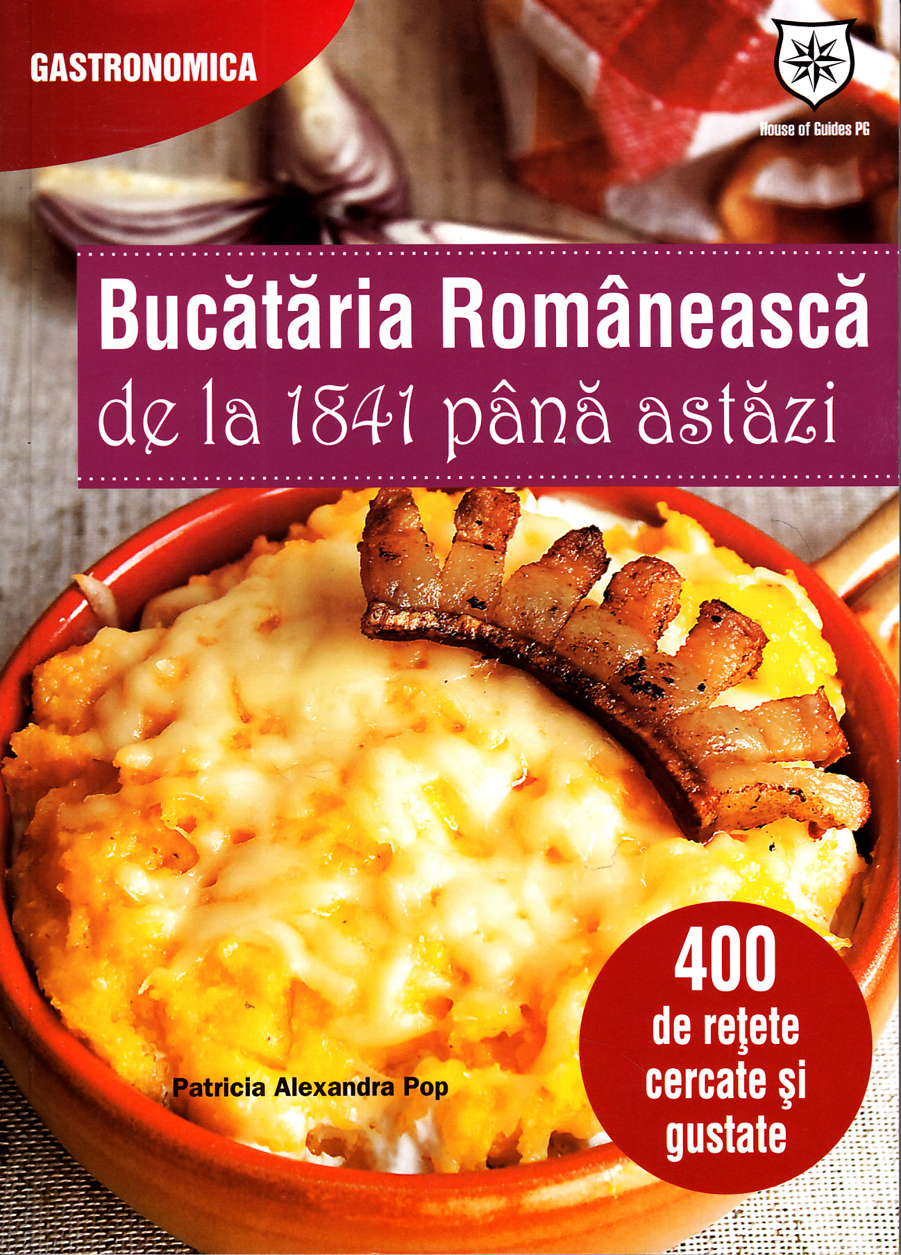 Coperta cărții 'Bucataria romanesaca de la 1841 pana astazi - Patricia Alexandra Pop'