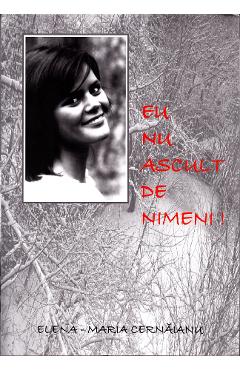 Poza produsului Eu nu ascult de nimeni! - Elena-Maria Cernaianu