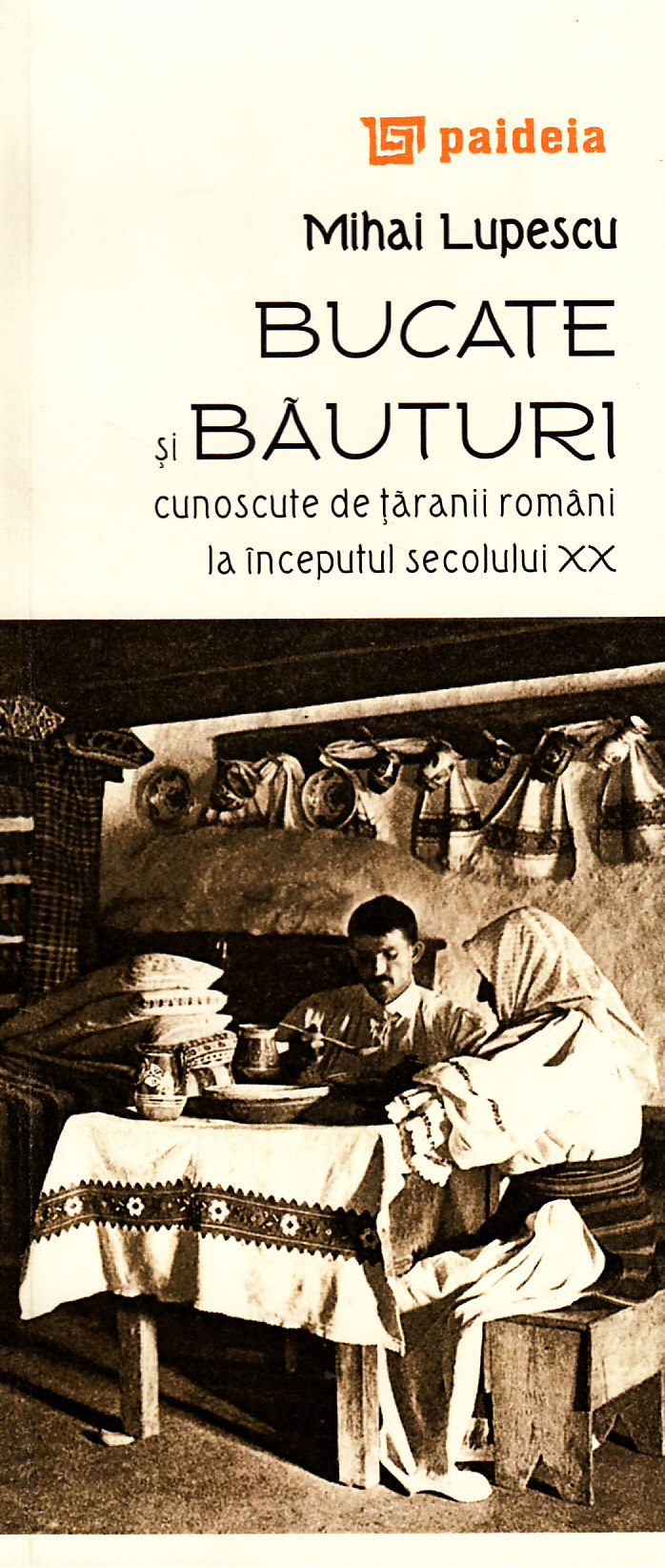 Bucate si bauturi cunoscute de taranii romani la inceputul secolului XX - Mihai Lupescu