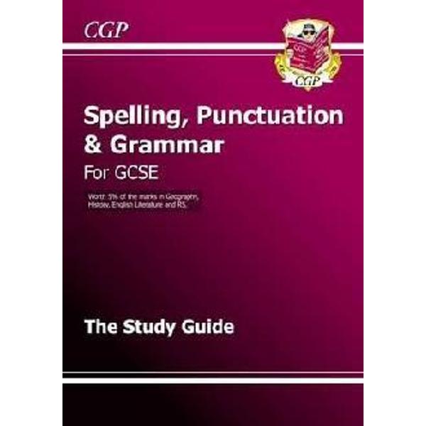 Spelling, Punctuation and Grammar for GCSE, the Study Guide