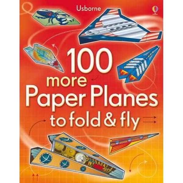 100 More Paper Planes to Fold & Fly