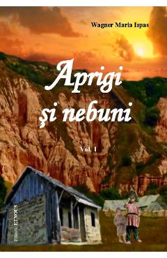 Poza produsului Aprigi Si Nebuni Vol. I + Ii - Wagner Maria Ispas