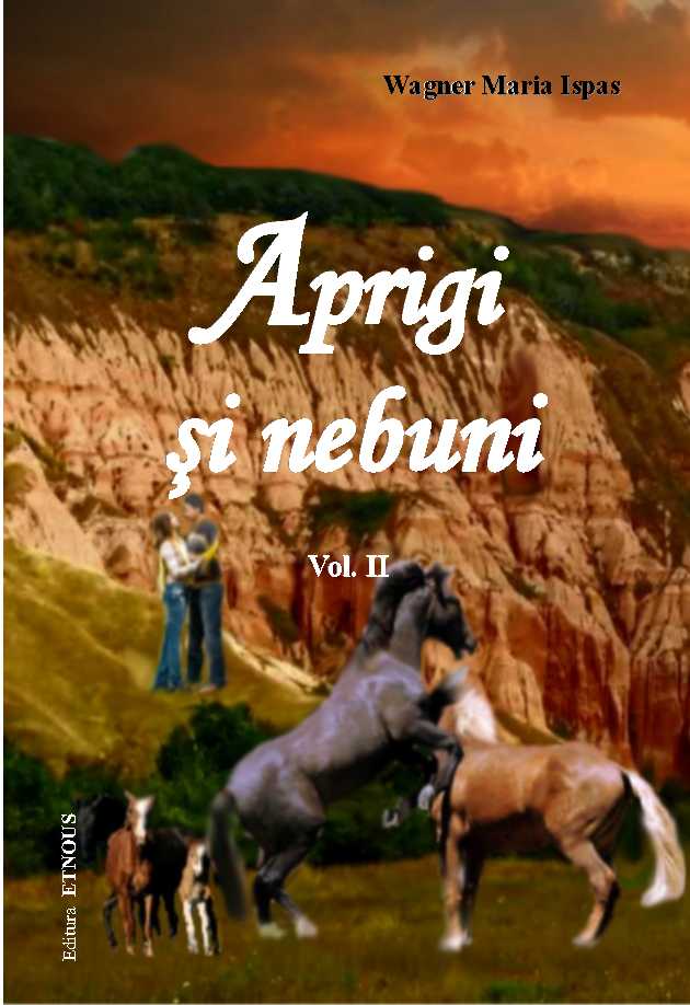 Aprigi Si Nebuni Vol. I + Ii - Wagner Maria Ispas