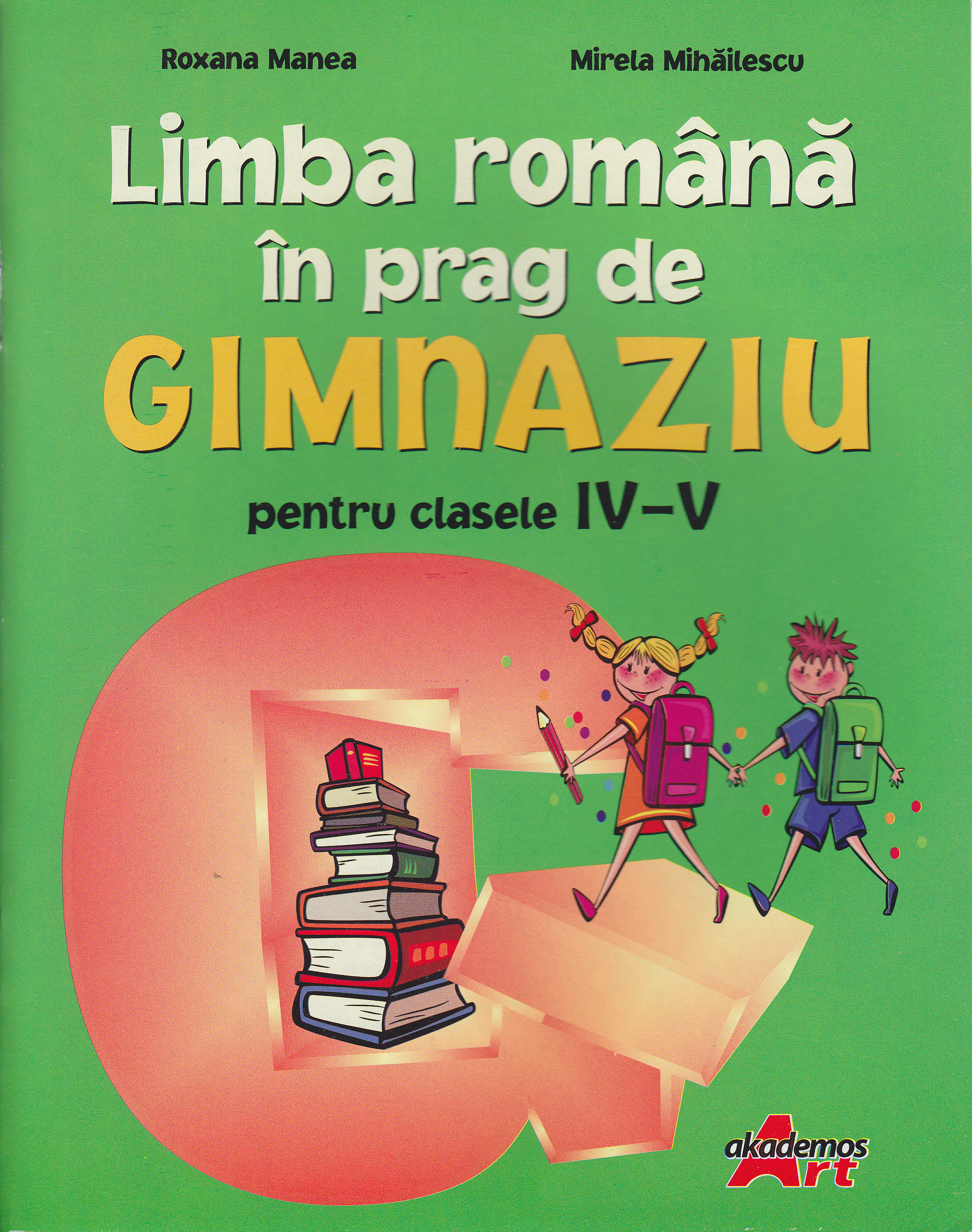 Limba romana in prag de gimnaziu pentru clasele IV-V - Roxana Manea, Mirela Mihailescu