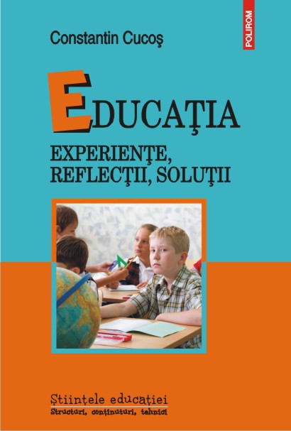 Educatia. Experiente, reflectii, solutii - Constantin Cucos