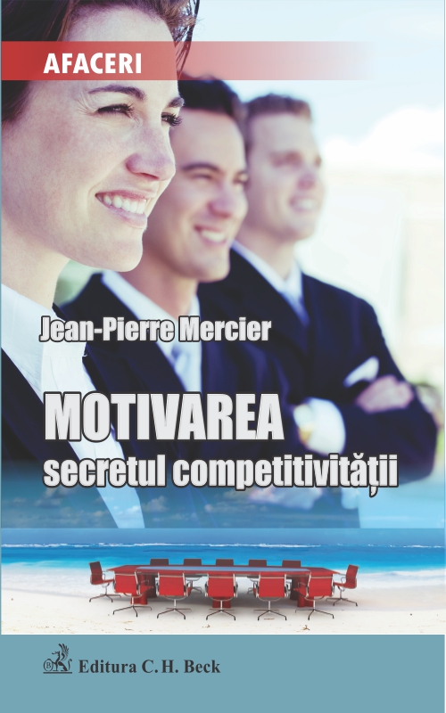 Motivarea - secretul competitivitatii - Jean-Pierre Mercier