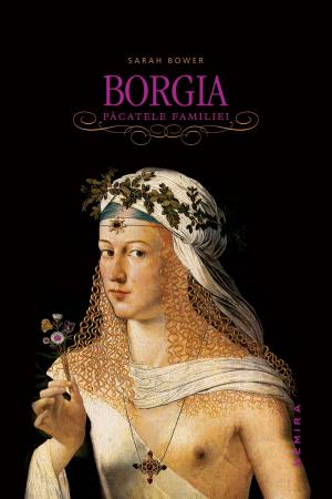 Borgia, pacatele familiei - Sarah Bower