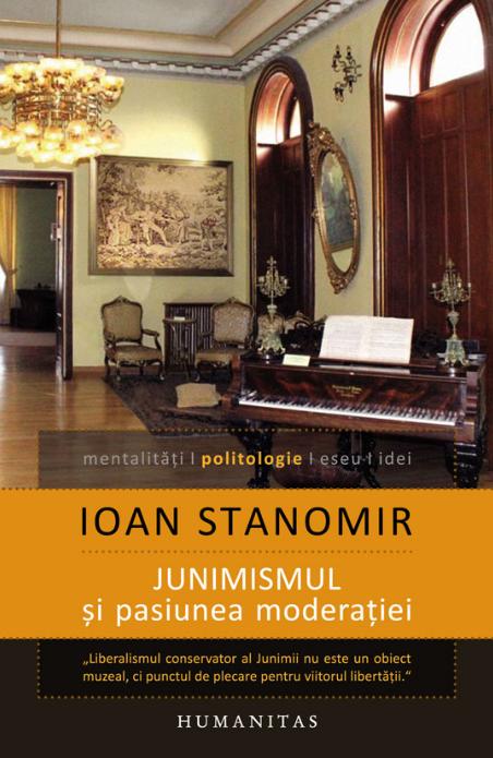 Junimismul si pasiunea moderatiei - Ioan Stanomir