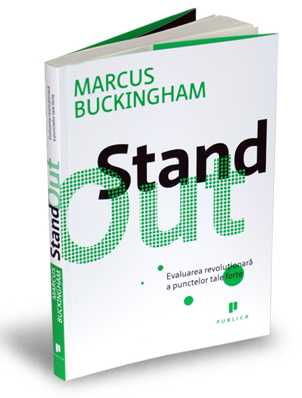 Stand out. Evaluarea revolutionara a punctelor tale forte - Marcus Buckingham