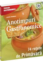 Anotimpuri Gastronomice - 74 Retete De Primavara - Editie Chiosc - Ioana Irimie