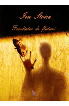 Coperta cărții 'Facultatea de fluturi - Ion Stoica'
