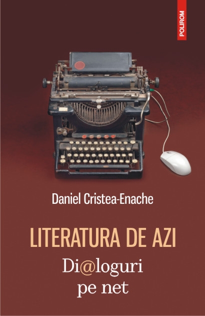 Literatura de azi. Dialoguri pe net - Daniel Cristea-Enache