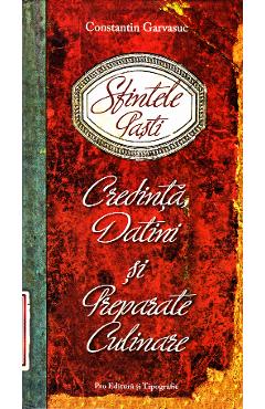 Poza produsului Sfintele Pasti. Credinta, datini si preparate culinare - Constantin Garvasuc