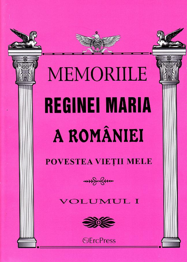 Memoriile Reginei Maria a Romaniei - Povestea vietii mele voumul 1