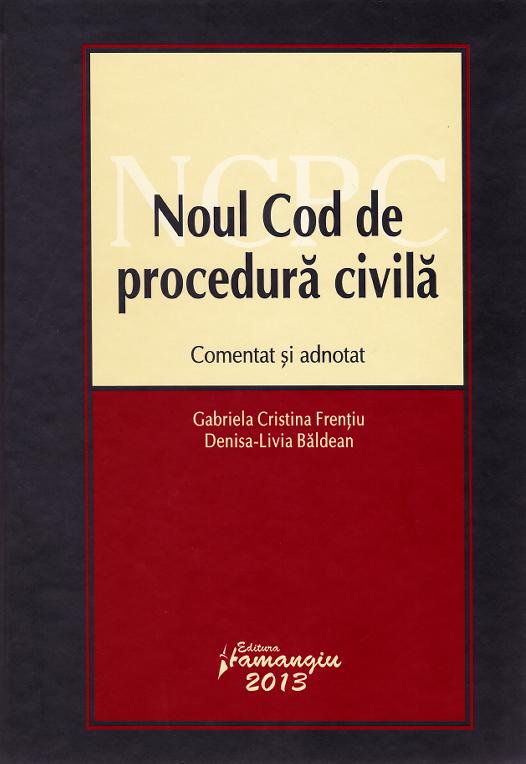Noul cod de procedura civila comentat si adnotat ed.2013 - Gabriela Cristina Frentiu