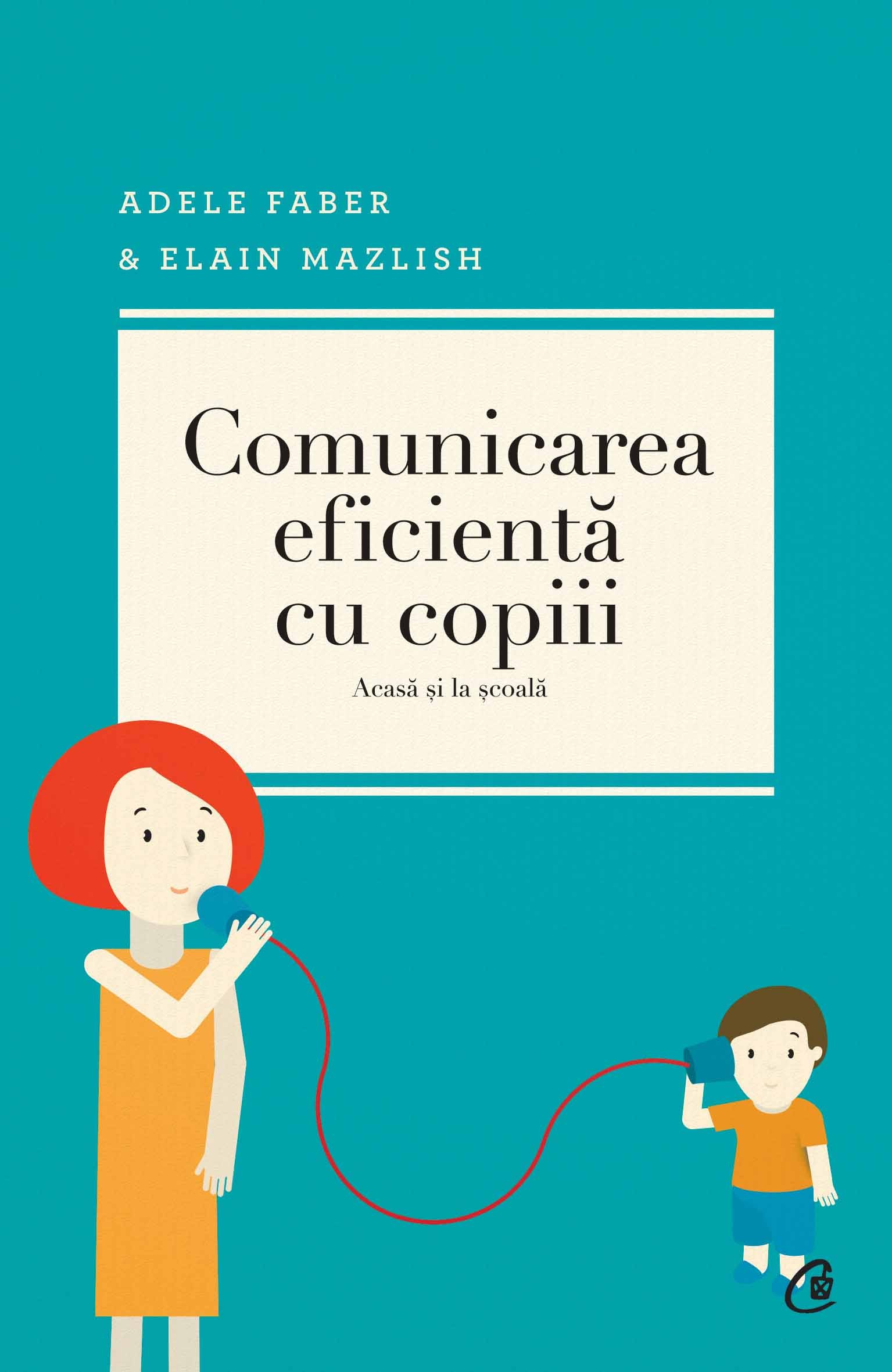 Comunicarea eficienta cu copiii ed.2013 - Adele Faber , Elaine Mazlish