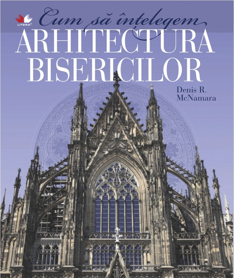 Cum sa intelegem arhitectura bisericilor - Denis R. Mcnamara