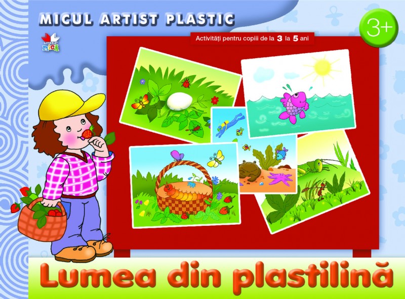 Lumea din plastilina: Micul artist plastic 3-5 ani