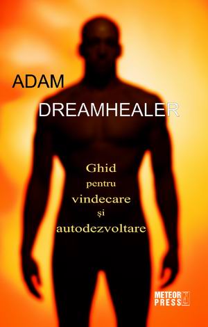 Ghid pentru vindecare si autodezvoltare - Adam Dreamhealer