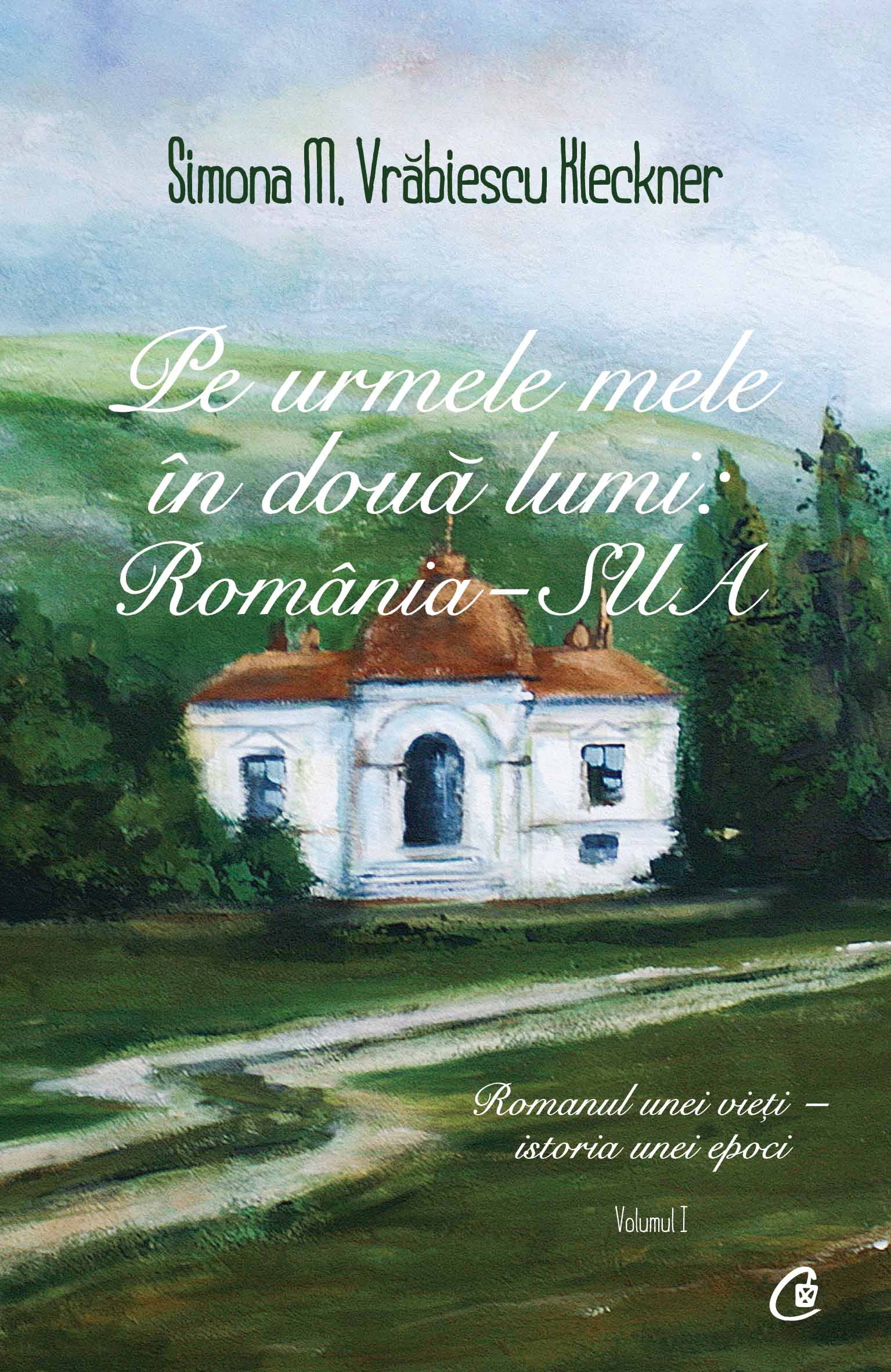 Pe urmele mele in doua lumi: Romania-SUA Vol.1 - Simona M. Vrabiescu Kleckner