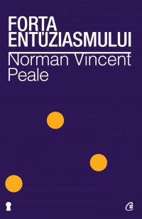 Forta entuziasmului Ed.II - Norman Vincent Peale