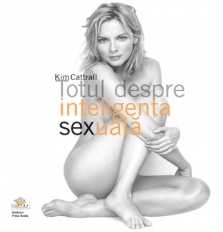 Totul despre inteligenta sexuala - Kim Cattrall