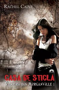 Vampirii din Morganville 1: Casa de sticla Partea intai (Ed. de buzunar) - Rachel Caine