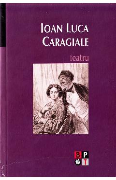 Coperta cărții 'Teatru - Ioan Luca Caragiale'