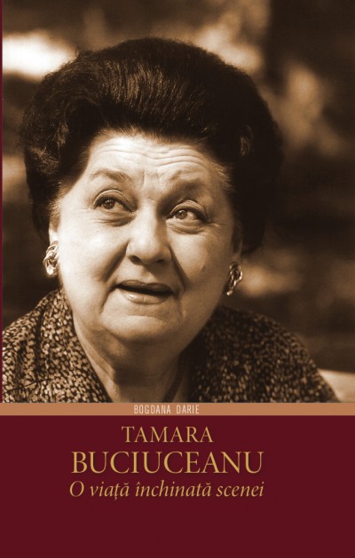 Tamara Buciuceanu, o viata inchinata scenei - Bogdana Darie