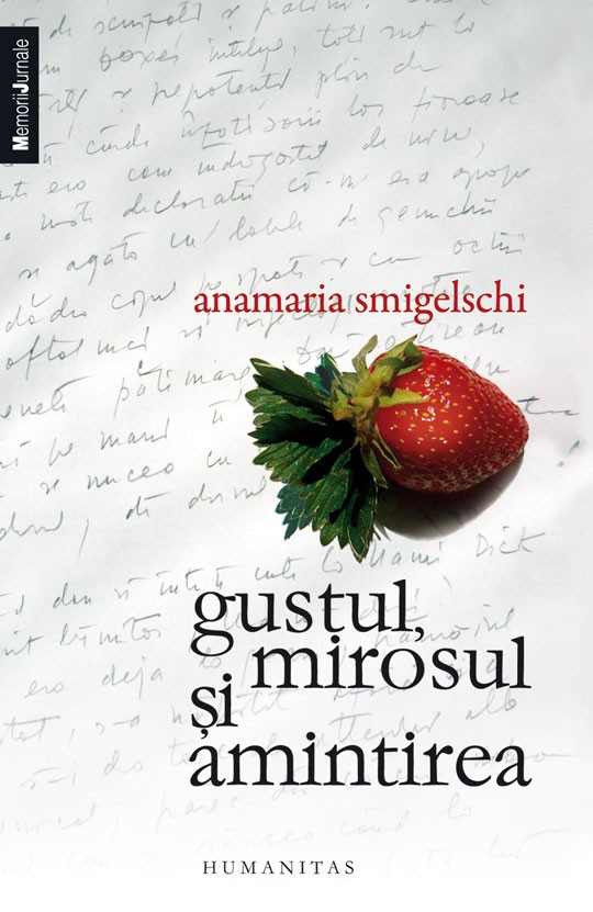 Gustul, mirosul si amintirea - Anamaria Smigelschi
