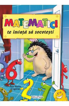 Matematici te invata sa socotesti - Ana Maria Grigoras