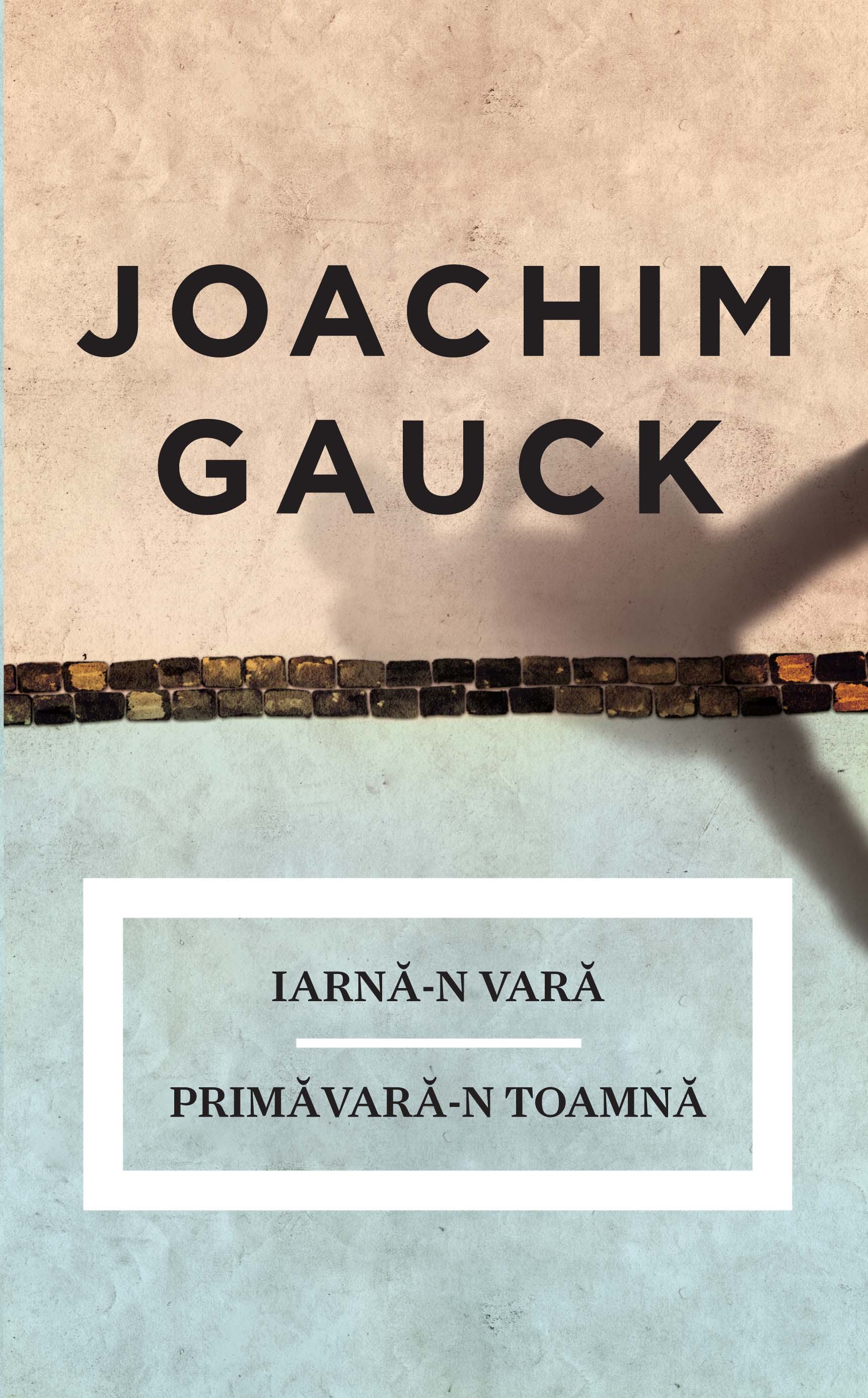 Iarna-n vara, primavara-n toamna - Joachim Gauck