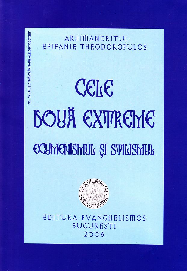 Cele doua extreme, ecumenismul si stilismul - Epifanie Theodoropulos