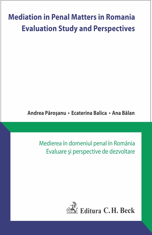 Mediation in Penal Matters in Romania. Medierea în domeniul penal în România. Evaluare şi perspective de dezvoltare