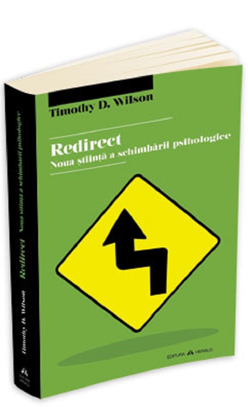 Redirect. Noua stiinta a schimbarii psihologice - Timothy D. Wilson