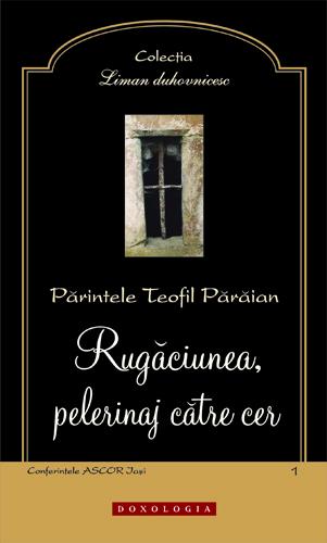 Rugaciunea, pelerinaj catre cer - Teofil Paraian