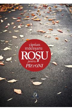 Coperta cărții 'Roșu pentru pietoni - Ciprian Măceșaru'