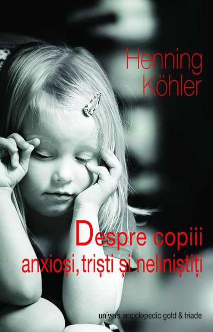 Despre copiii anxiosi, tristi si nelinistiti - Henning Kohler