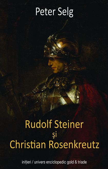 Rudolf Steiner si Christian Rosenkreutz - Peter Selg