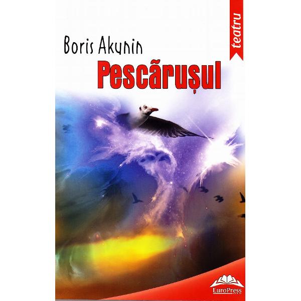 Pescarusul ed.2013 - Anton Pavlovici, Pescarusul - Boris Akunin