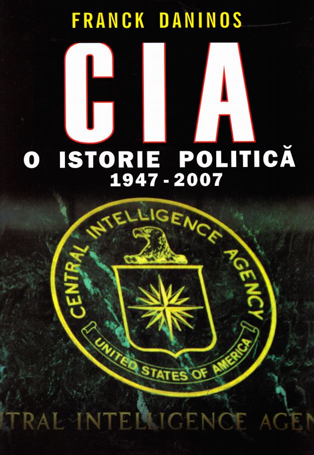 CIA. O istorie politica 1947-2007 - Franck Daninos