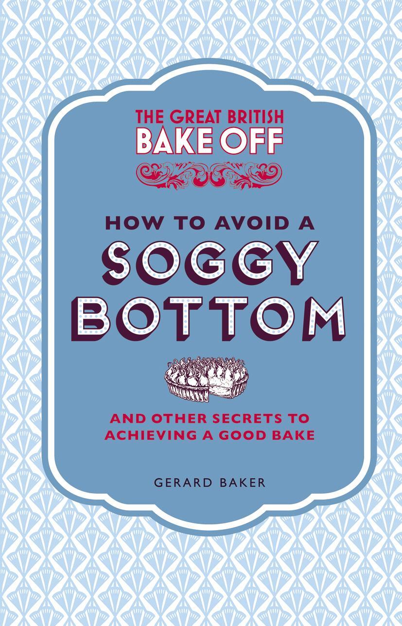 Great British Bake Off: How to Avoid a Soggy Bottom
