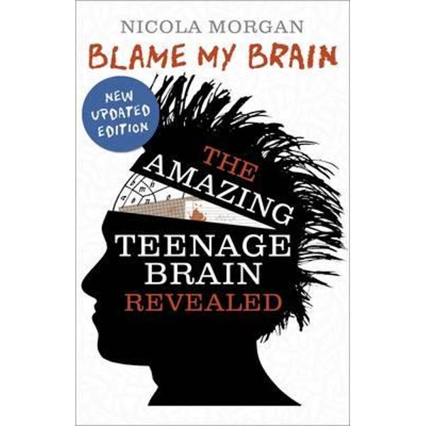 Blame My Brain: The Amazing Teenage Brain Revealed