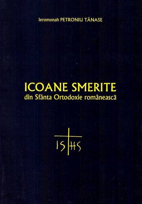 Icoane Smerite Din Sfanta Ortodoxie Romaneasca - Petroniu Tanase