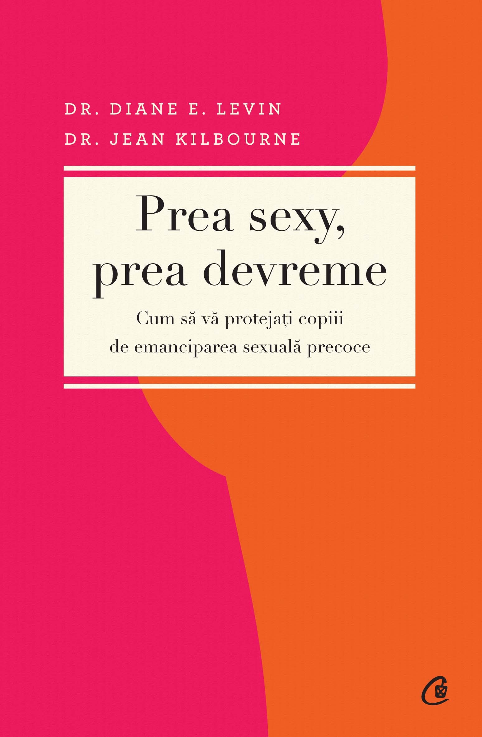 Prea sexy, prea devreme - Diane E. Levin, Jean Kilbourne